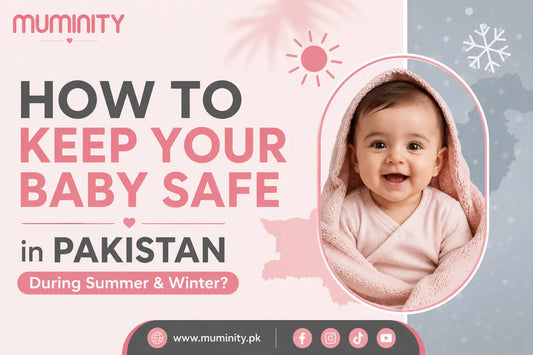 How to Keep Your Baby Safe in Pakistan During Summer & Winter? - Muminity