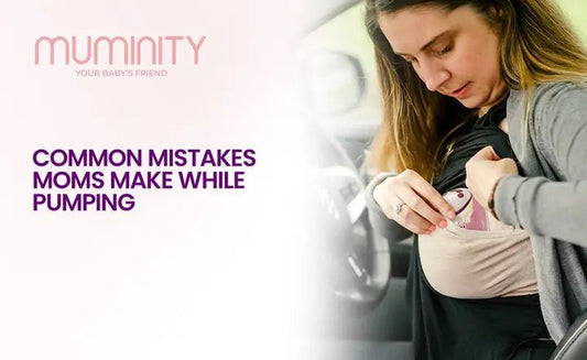 What are the Common Mistakes Moms Make While Pumping - Muminity